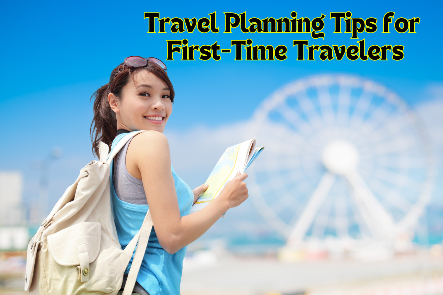 Travel Planning Tips for First-Time Travelers